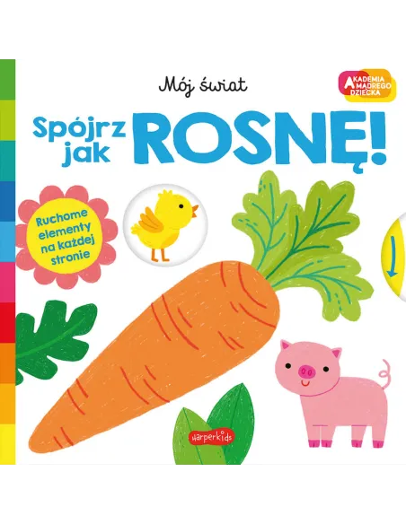 Spójrz jak rosnę Akademia Mądrego Dziecka Książeczka edukacyjna z ruchomymi elementami Harperkids