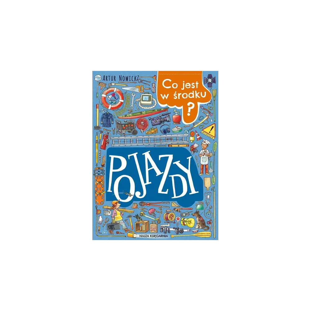 Książka Co jest w środku? Pojazdy Nasza Księgarnia